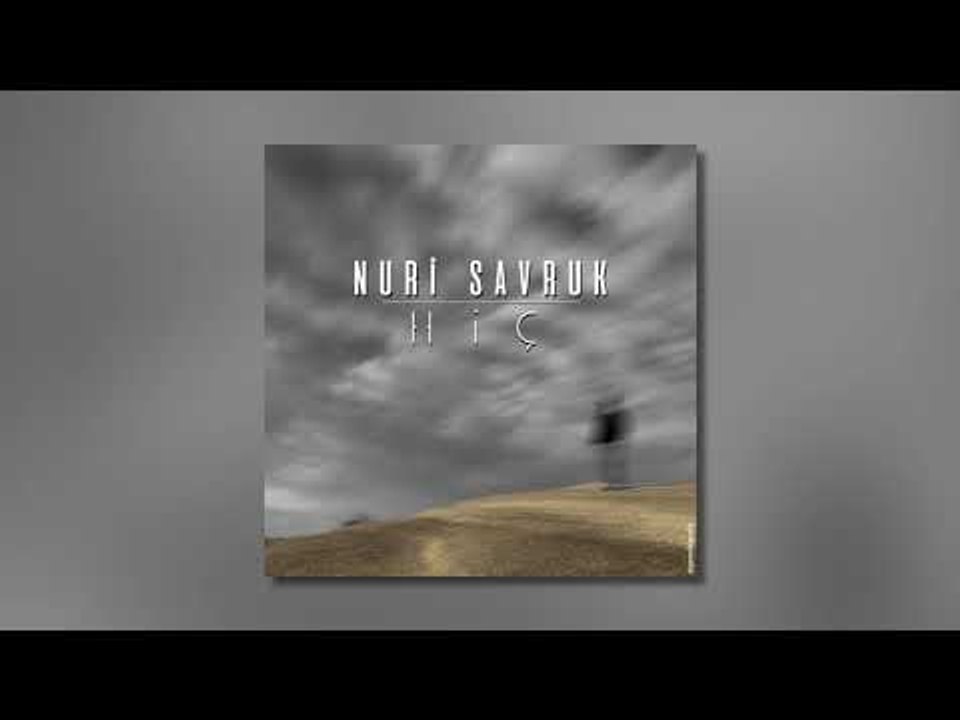 Nuri Savruk - Hiç (Audio)