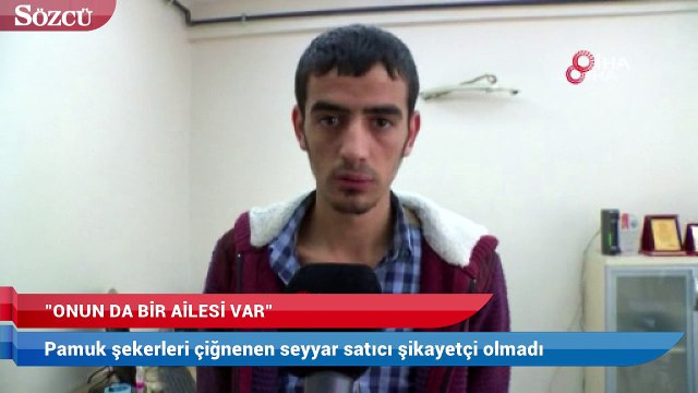 Pamuk şekerleri çiğnenen seyyar satıcı şikâyetçi olmadı