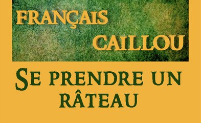 Français caillou/ Définition du jour: "(se) prendre un râteau"