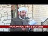 SHKODËR, INAUGUROHET XHAMIA E RE TEK URA E BUNËS