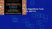 [P.D.F] Automate This: How Algorithms Took Over Our Markets, Our Jobs, and the World [E.B.O.O.K]