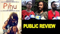 Pihu PUBLIC REVIEW | Siddharth Roy Kapur