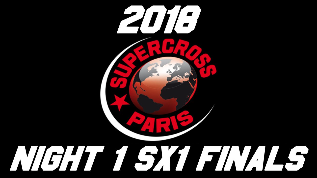 2018 Paris Supercross Night 1 SX1 Finals HD