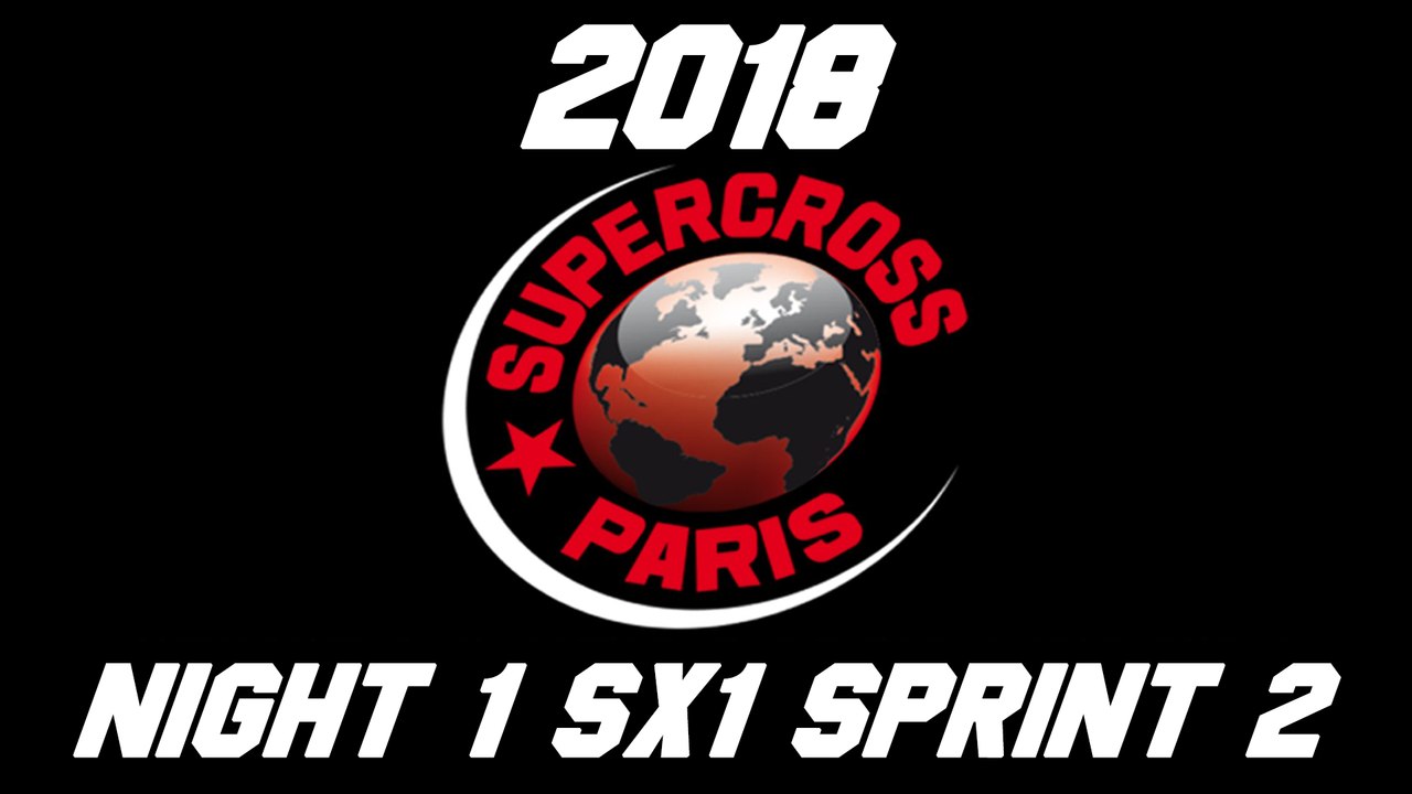 2018 Paris Supercross Night 1 SX1 Sprint 2 HD