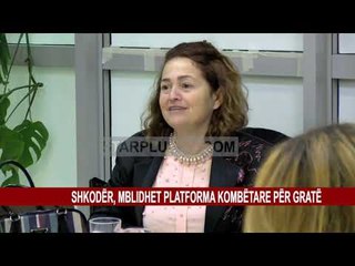 SHKODËR, MBLIDHET PLATFORMA KOMBËTARE PËR GRATË
