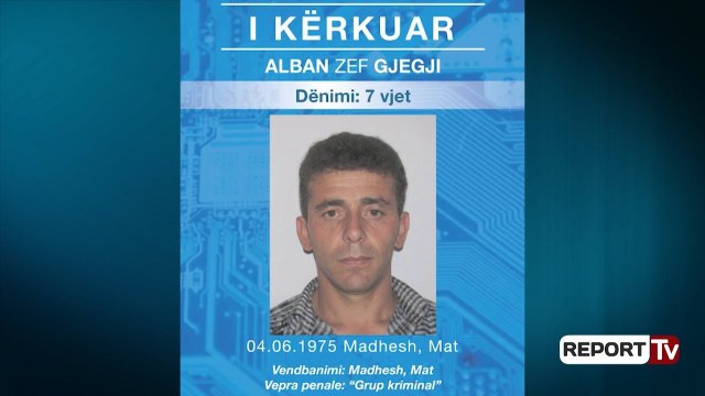 Report Tv - Trafikanti i drogës, Alban Gjegji në listën e 22 të shumëkërkuarve në Dibër