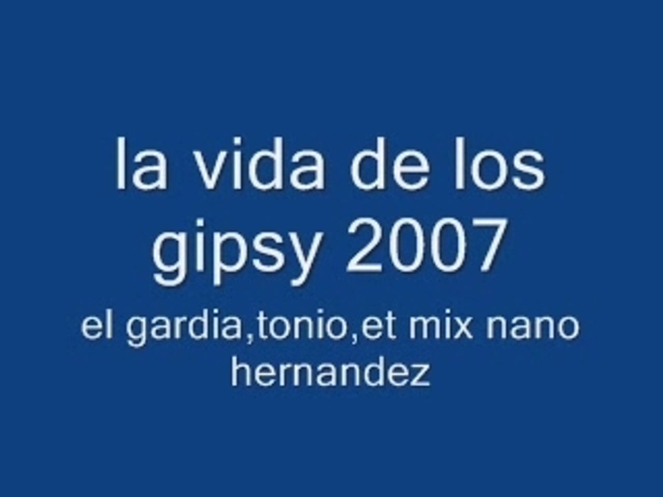 la vida de los gipsy 2007
