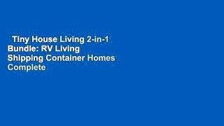 Tiny House Living 2-in-1 Bundle: RV Living   Shipping Container Homes Complete