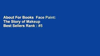 About For Books  Face Paint: The Story of Makeup  Best Sellers Rank : #5
