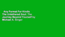 Any Format For Kindle  The Untethered Soul: The Journey Beyond Yourself by Michael A. Singer