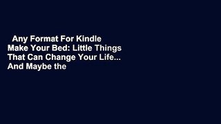 Any Format For Kindle  Make Your Bed: Little Things That Can Change Your Life... And Maybe the