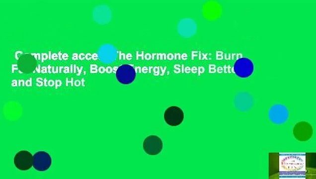 Complete acces The Hormone Fix: Burn Fat Naturally, Boost Energy, Sleep Better, and Stop Hot