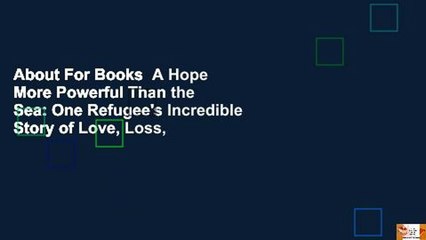 About For Books  A Hope More Powerful Than the Sea: One Refugee's Incredible Story of Love, Loss,