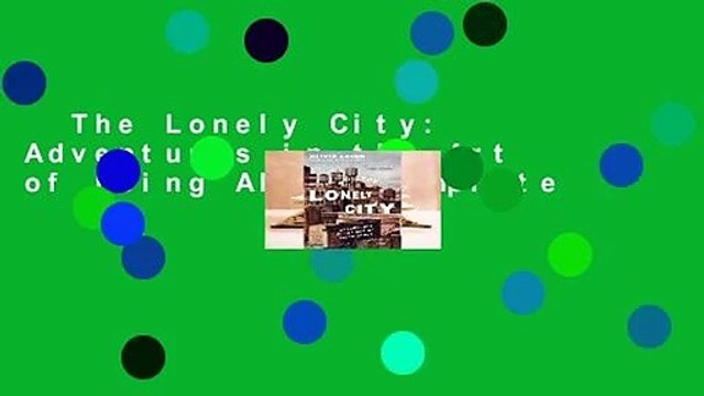 The Lonely City: Adventures in the Art of Being Alone Complete