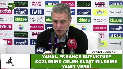 Ersun Yanal, "Fenerbahçe büyüktür" sözlerine gelen eleştirilerine yanıt verdi