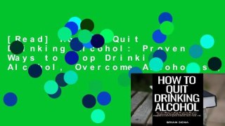 [Read] How to Quit Drinking Alcohol: Proven Ways to Stop Drinking Alcohol, Overcome Alcoholism,