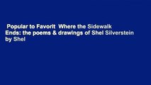 Popular to Favorit  Where the Sidewalk Ends: the poems & drawings of Shel Silverstein by Shel