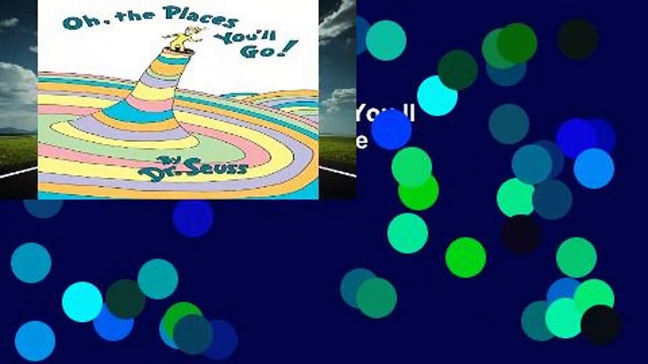 Full E-book  Oh, the Places You ll Go! (Classic Seuss) Complete