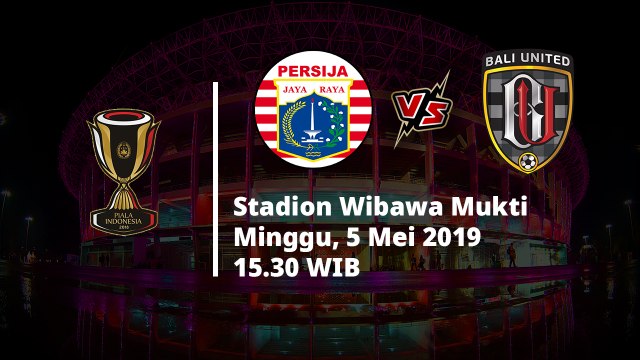 Jadwal Pertandingan Leg Kedua Babak 8 Besar Piala Indonesia, Persija Vs Bali United, Minggu (5/5)