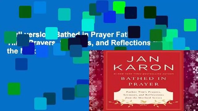Full version Bathed in Prayer Father Tim s Prayers, Sermons, and Reflections from the Mitford