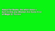 About For Books  the witch doesn t burn in this one (Women Are Some Kind of Magic 2)  Review