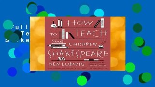 Full version  How to Teach Your Children Shakespeare Complete
