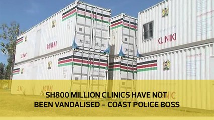 Sh800 million clinics have not been vandalized – Coast police boss