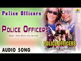 Police Officers - Police Officers | Audio Song | Madan Patel, Thriller Manju, Charan Raj, Priya