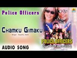 Police Officers - Chamku Gimaku | Audio Song | Madan Patel, Thriller Manju, Charan Raj, Priya