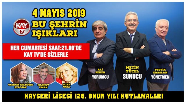 4 MAYIS 2019 KAY TV BU ŞEHRİN IŞIKLARI KAYSERİ LİSESİ 126. ONUR YILI KUTLAMALARI