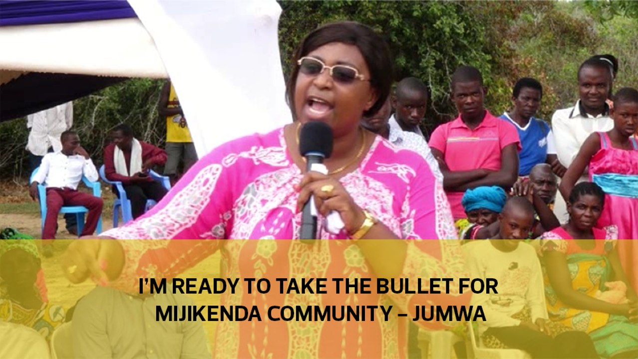 I'm ready to take the bullet for Mijikenda community - Jumwa