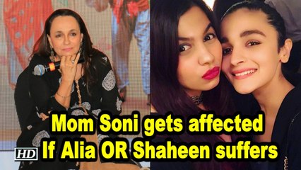 Mom Soni gets affected If Alia OR Shaheen suffers