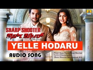 Yelle Hodaru | Sharp Shooter | Audio Song | feat. Diganth, Sangeetha Chauhan, Aindritha Ray