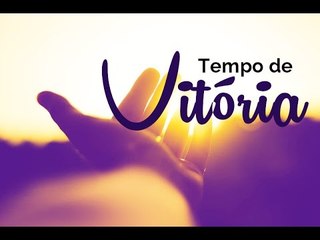 Esse é o nosso tempo, tempo de vitória!