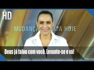 Deus já falou com você. Levante-se e vá!
