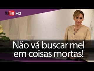 Não vá buscar mel em coisas mortas // Palavra de Vida e Fé