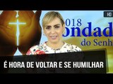 É hora de voltar e se humilhar// Bispa Cléo