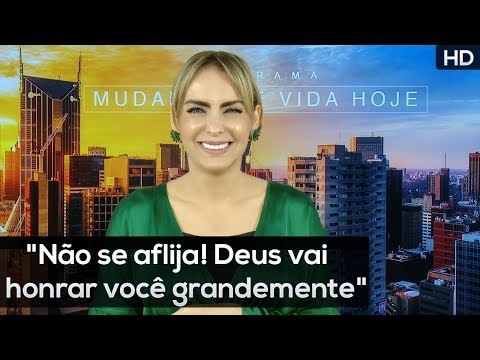 Não se aflija! Deus vai honrar você grandemente // Programa Mudança de Vida Hoje