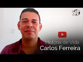 Carlos Ferreira // História de Vida // Envie seu testemunho!