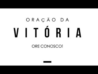 Oração da Vitória // Ore conosco e compartilhe esse vídeo!