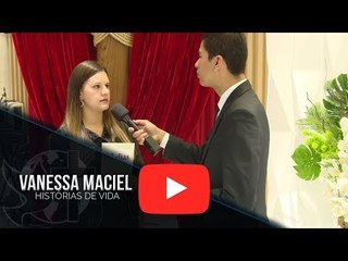 Histórias de Vida - Vanessa Maciel