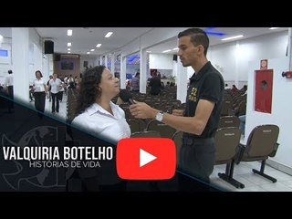 Histórias de Vida - Valquiria Botelho