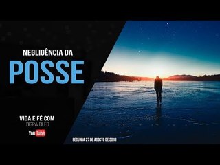 Negligência da posse // Palavra de Vida e Fé #bispacleorossafa