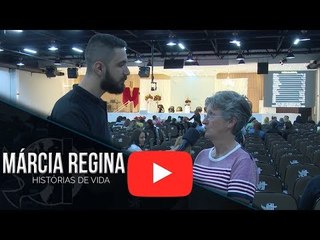 Histórias de Vida - Márcia Regina