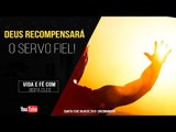 Deus recompensará o servo fiel! // Palavra de Vida e Fé