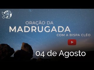 3ª Oração Madrugada // 04 de Agosto // #bispacleorossafa