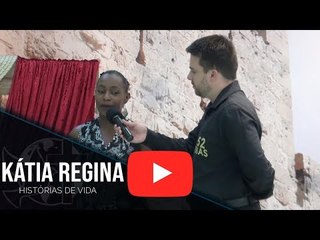 Histórias de vida - Kátia Regina