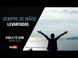 Sempre de mãos levantadas // Palavra de Vida e Fé
