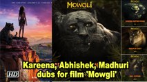 Kareena, Abhishek, Madhuri dubs for film 'Mowgli'
