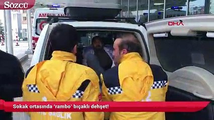 Sokak ortasında ‘rambo’ bıçaklı dehşet!